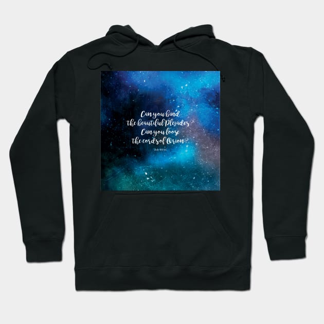 Can you bind the beautiful Pleiades? Can you loose the cords of Orion? Job 38:31 Hoodie by StudioCitrine